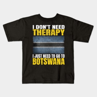 I Don't Need Therapy I Just Need To Go To Botswana Botswanan Flag Kids T-Shirt